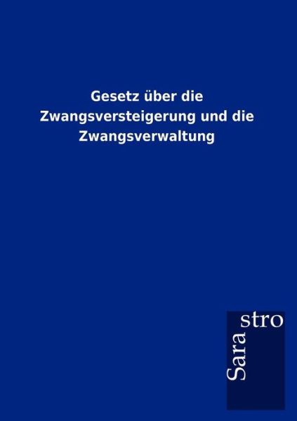 Cover for Sarastro Gmbh · Gesetz Über Die Zwangsversteigerung Und Die Zwangsverwaltung (Paperback Book) [German edition] (2012)