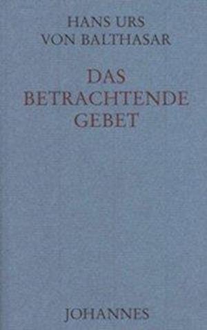Cover for Hans Urs von Balthasar · Das betrachtende Gebet (Hardcover Book) (2017)