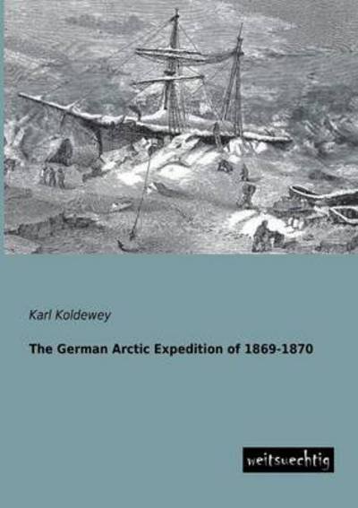 Cover for Karl Koldewey · The German Arctic Expedition of 1869-1870 (Paperback Book) (2013)