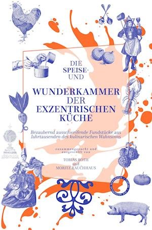 Cover for Tobias Roth · Die Speise- und Wunderkammer der exzentrischen Küche (Bok) (2022)