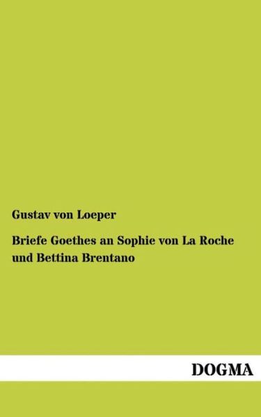 Cover for Gustav Von Loeper · Briefe Goethes an Sophie Von La Roche Und Bettina Brentano (Paperback Book) (2013)