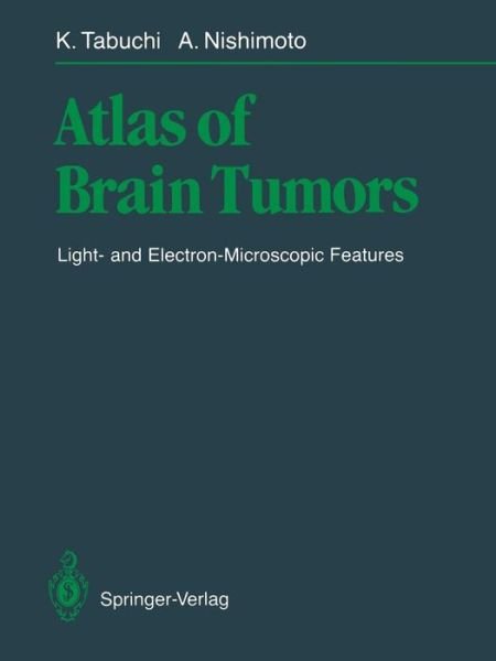 Kazuo Tabuchi · Atlas of Brain Tumors: Light- and Electron-Microscopic Features (Taschenbuch) [Softcover reprint of the original 1st ed. 1988 edition] (2012)
