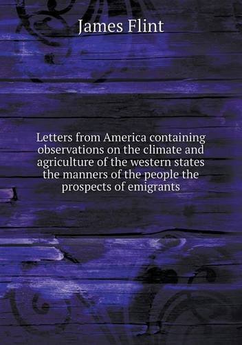 Cover for James Flint · Letters from America Containing Observations on the Climate and Agriculture of the Western States the Manners of the People the Prospects of Emigrants (Paperback Book) (2013)