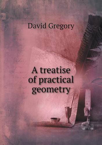 Cover for David Gregory · A Treatise of Practical Geometry (Paperback Book) (2013)