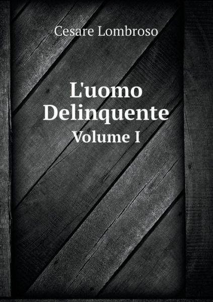 Cover for Cesare Lombroso · L'uomo Delinquente Volume I (Paperback Book) [Italian edition] (2014)