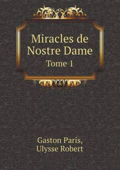 Cover for Gaston Paris · Miracles De Nostre Dame Tome 1 (Paperback Book) (2016)