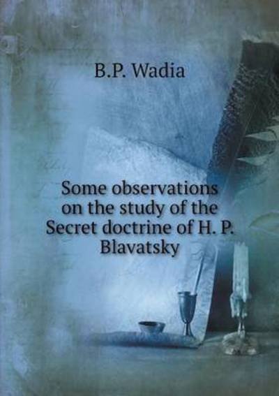 Cover for B P Wadia · Some Observations on the Study of the Secret Doctrine of H. P. Blavatsky (Paperback Book) (2015)