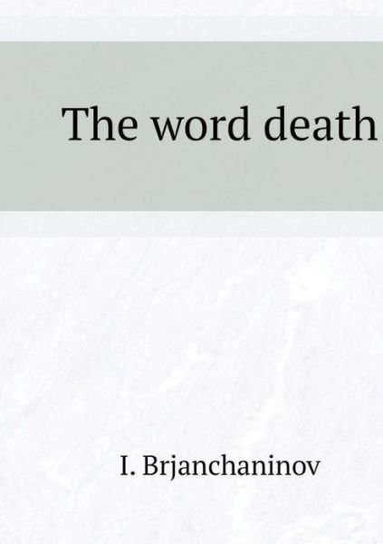 The Word Death - I Brjanchaninov - Books - Book on Demand Ltd. - 9785519550659 - January 4, 2018