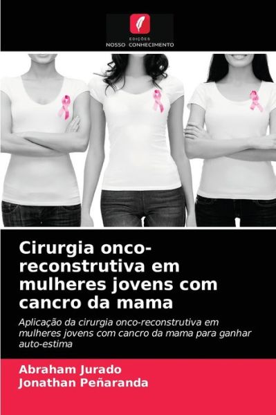 Cover for Abraham Jurado · Cirurgia onco-reconstrutiva em mulheres jovens com cancro da mama (Paperback Book) (2021)
