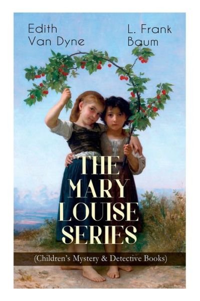 Cover for L Frank Baum · The MARY LOUISE SERIES (Children's Mystery &amp; Detective Books) (Paperback Book) (2019)