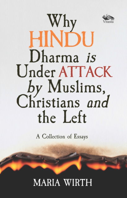 Why Hindu Dharma is Under Attack by Muslims, Christians and the Left: A Collection of Essays - Maria Wirth - Books - Vitasta Publishing - 9788119670659 - September 14, 2025
