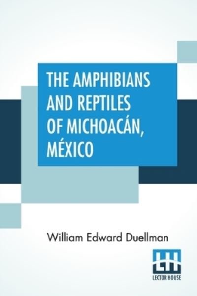Cover for William Edward Duellman · The Amphibians And Reptiles Of Michoacan, Mexico (Paperback Book) (2020)