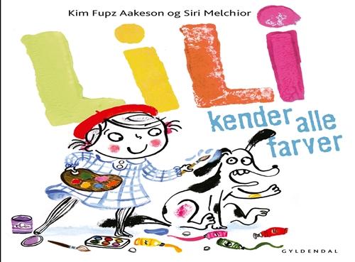 Lili: Lili kender alle farver - Kim Fupz Aakeson; Siri Melchior - Bücher - Gyldendal - 9788702157659 - 16. April 2014