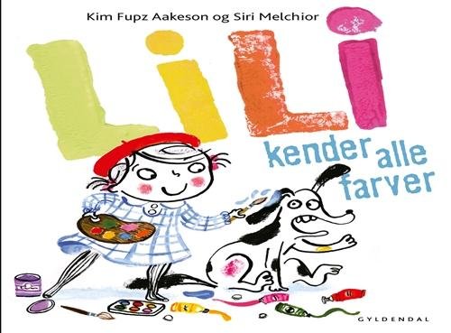 Cover for Kim Fupz Aakeson; Siri Melchior · Lili: Lili kender alle farver (Inbunden Bok) [1:a utgåva] [Indbundet] (2014)