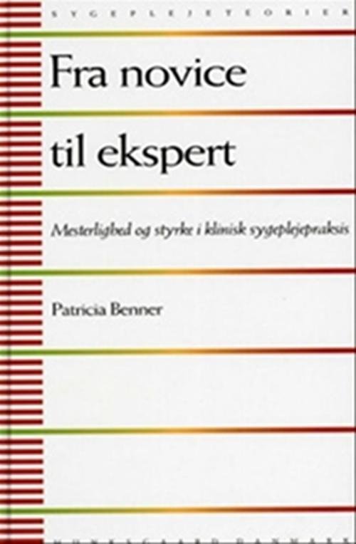 Cover for Patricia Benner · Sygeplejeteorier: Fra novice til ekspert (Sewn Spine Book) [2nd edition] (2013)