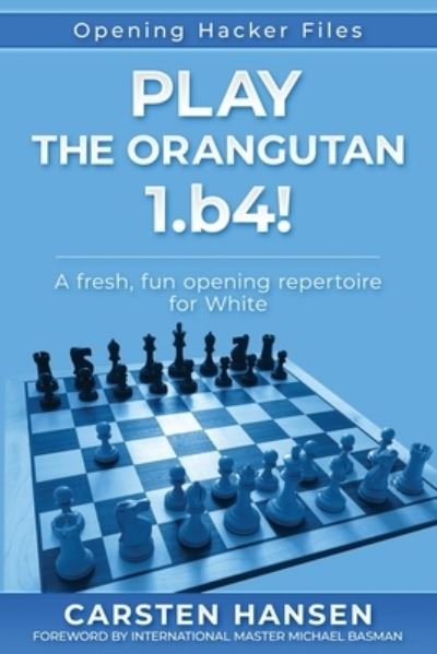 Cover for Carsten Hansen · Play the Orangutan: 1.b4: A fresh, fun opening repertoire for White - Opening Hacker Files (Paperback Bog) (2021)