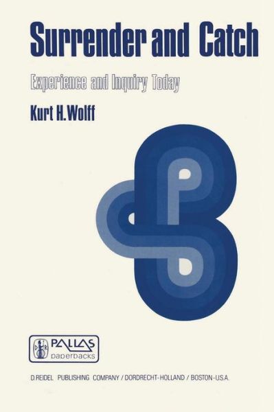 Surrender and Catch: Experience and Inquiry Today - Boston Studies in the Philosophy and History of Science - K.H. Wolff - Books - Springer - 9789027707659 - September 30, 1977