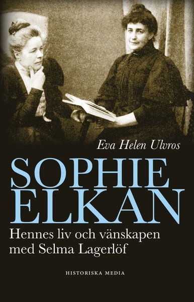 Cover for Eva Helen Ulvros · Sophie Elkan : hennes liv och vänskap med Selma Lagerlöf (Book) (2020)