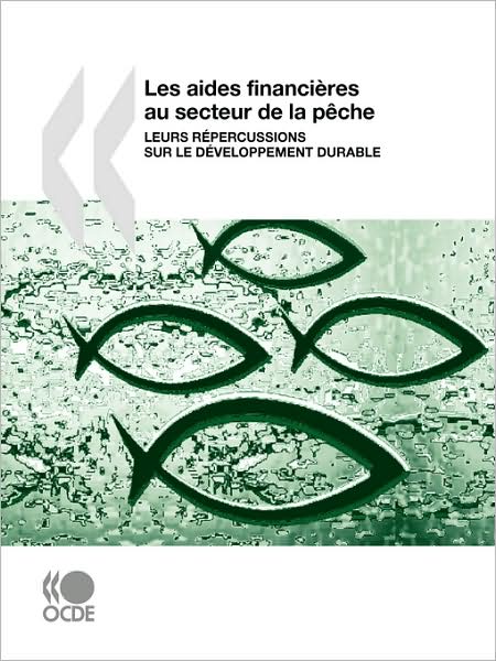 Les Aides Financières Au Secteur De La Pêche : Leurs Répercussions Sur Le Développement Durable - Oecd Organisation for Economic Co-operation and Develop - Kirjat - OECD Publishing - 9789264036659 - tiistai 23. syyskuuta 2008