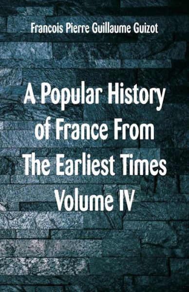 Cover for Francois Pierre Guillaume Guizot · A Popular History of France From The Earliest Times (Paperback Book) (2018)