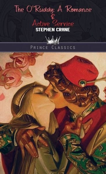 Cover for Stephen Crane · The O'Ruddy: A Romance &amp; Active Service - Prince Classics (Gebundenes Buch) (2019)