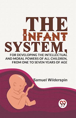 Cover for Samuel Wilderspin · The Infant System,for Developing the Intellectual and Moral Powers of All Children, from One to Seven Years of Age (Paperback Book) (2023)
