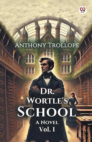 Cover for Anthony Trollope · Dr. Wortle's School A Novel Vol. I (Paperback Book) (2025)