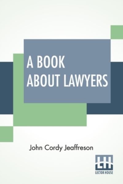 A Book About Lawyers - John Cordy Jeaffreson - Books - Lector House - 9789393794659 - March 9, 2022