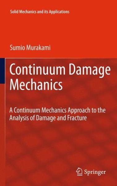 Cover for Sumio Murakami · Continuum Damage Mechanics: A Continuum Mechanics Approach to the Analysis of Damage and Fracture - Solid Mechanics and Its Applications (Hardcover Book) [2012 edition] (2012)