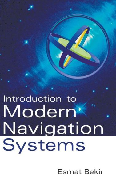 Introduction To Modern Navigation Systems - Bekir, Esmat (-) - Kirjat - World Scientific Publishing Co Pte Ltd - 9789812707659 - maanantai 30. heinäkuuta 2007