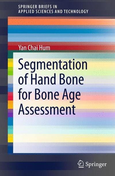 Cover for Yan Chai Hum · Segmentation of Hand Bone for Bone Age Assessment - SpringerBriefs in Applied Sciences and Technology (Paperback Bog) [2013 edition] (2013)
