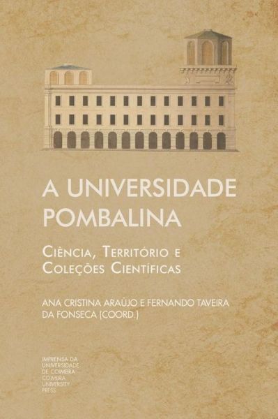 A Universidade Pombalina - Fernando Taveira Da Fonseca - Books - Imprensa Da Universidade de Coimbra - 9789892613659 - July 28, 2017