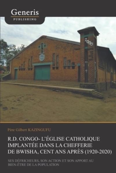 Cover for Pere Gilbert Kazingufu · R.D. Congo - l'Eglise catholique implantee dans la Chefferie de Bwisha, cent apres (1920-2020) (Paperback Book) (2021)