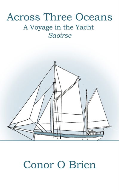 Cover for Conor O'Brien · Across Three Oceans: A Voyage in the Yacht Saoirse (Paperback Book) (2023)