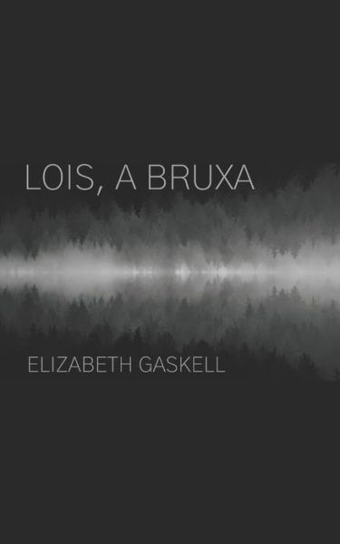 Cover for Elizabeth Cleghorn Gaskell · Lois, a bruxa (Paperback Book) (2021)