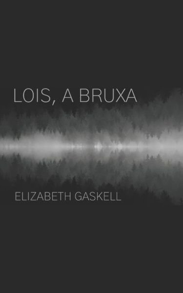 Cover for Elizabeth Cleghorn Gaskell · Lois, a bruxa (Paperback Book) (2021)