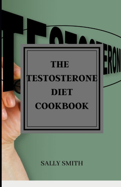 Cover for Sally Smith · The Testosterone Diet Cookbook: learn about Testosterone recipes (Paperback Book) (2021)