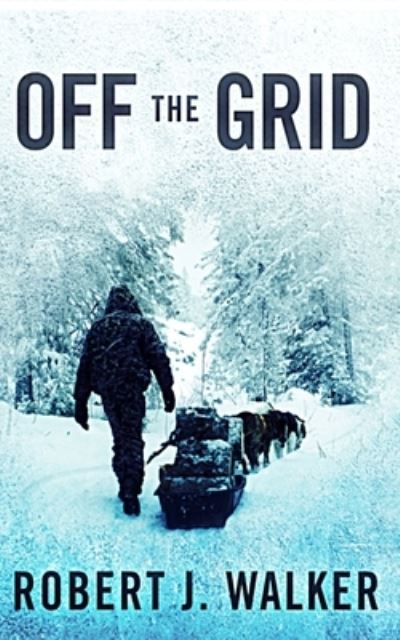 Off the Grid - Emp Survival in a Powerless World - Robert J Walker - Livros - Independently Published - 9798503889659 - 13 de maio de 2021