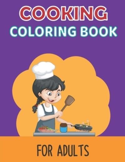 Cover for Downey Press Publishing · Cooking Coloring Book for Adults: A Fun Stress Relieving Mindfulness Practicing Coloring Book for Adult with Pizza, Cake, Donuts, Pie, Ice Creams and Many More Art Designs A Collection Of Coloring Pages for Stress Relief and Relaxation (Pocketbok) (2021)