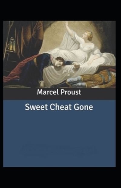 Cover for Marcel Proust · The Sweet Cheat Gone: Marcel Proust (Classics, Literature) [Annotated] (Paperback Bog) (2021)