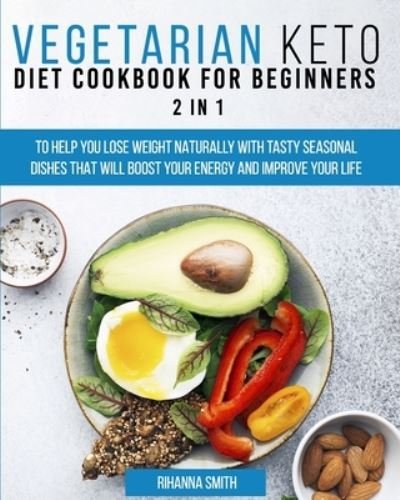 Cover for Rihanna Smith · Vegetarian Keto Diet Cookbook for Beginners 2 in 1 (Paperback Book) (2020)