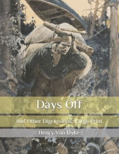 Cover for Henry Van Dyke · Days Off: And Other Digressions: Large Print (Pocketbok) (2020)
