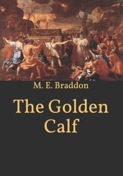 The Golden Calf - M E Braddon - Books - Independently Published - 9798599875659 - January 26, 2021