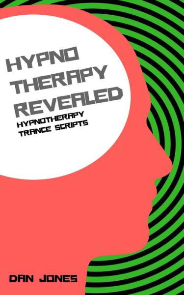 Hypnotherapy Trance Scripts - Hypnotherapy Revealed - Dan Jones - Boeken - Independently Published - 9798643817659 - 6 mei 2020