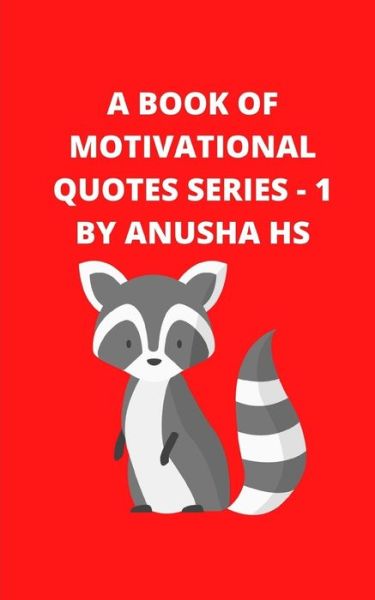 A Book of Motivational Quotes - Anusha Hs - Książki - Independently Published - 9798646506659 - 17 maja 2020