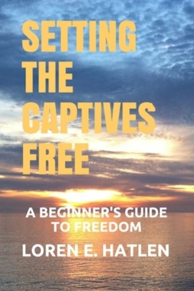 Cover for Loren E Hatlen · Setting the Captives Free (Paperback Book) (2020)