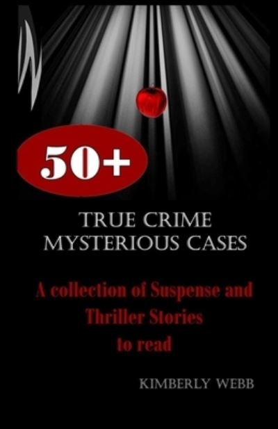 True Crime Mysterious Cases - Kimberly Webb - Kirjat - Independently Published - 9798690181659 - perjantai 25. syyskuuta 2020