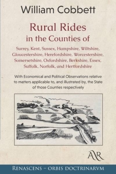 Cover for William Cobbett · Rural Rides in the Counties of Surrey, Kent, Sussex, Hampshire, Wiltshire, Gloucestershire, Herefordshire, Worcestershire, Somersetshire, Oxfordshire, Berkshire, Essex, Suffolk, Norfolk, and Hertfordshire (Paperback Book) (2020)