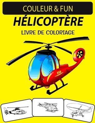 Helicoptere Livre de Coloriage - Black Rose Press House - Kirjat - Independently Published - 9798696361659 - sunnuntai 11. lokakuuta 2020