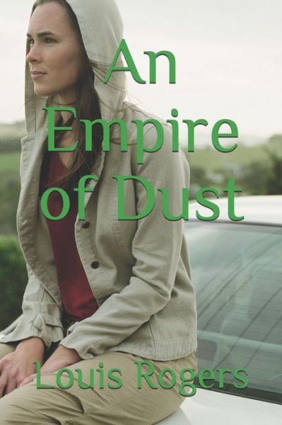 An Empire of Dust - Louis Rogers - Böcker - Independently Published - 9798709081659 - 31 maj 2021